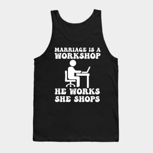 marriage is a workshop he works she shops Tank Top
